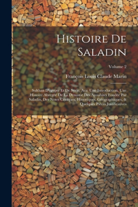 Histoire De Saladin: Sulthan D'egypte Et De Syrie: Avic Une Introduction, Une Histoire Abregée De La Dynastie Des Ayoubites Fondée Par Saladin, Des Notes Critiques, Hist