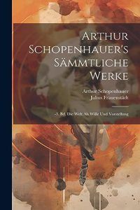 Arthur Schopenhauer's Sämmtliche Werke