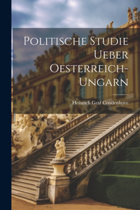 Politische Studie Ueber Oesterreich-Ungarn