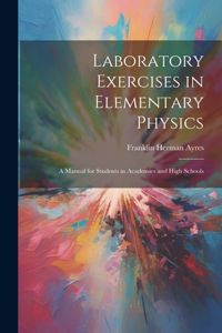 Laboratory Exercises in Elementary Physics