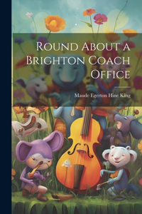 Round About a Brighton Coach Office