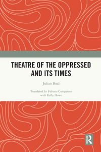 Theatre of the Oppressed and Its Times