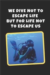 We Dive Not To Escape Life But For Life Not To Escape Us