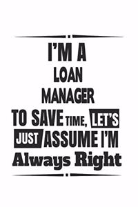 I'm A Loan Manager To Save Time, Let's Just Assume I'm Always Right