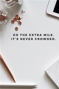 Go The Extra Mile. It's Never Crowded