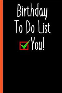 Happy Birthday To Do List Funny Composition Notebook
