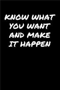 Know What You Want and Make It Happen