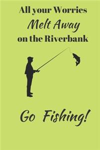 All your Worries Melt Away on the Riverbank. Go Fishing!