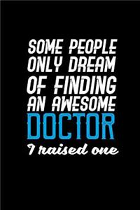 Some people only dream of finding an awesome doctor I raised one.