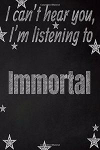 I can't hear you, I'm listening to Immortal creative writing lined notebook