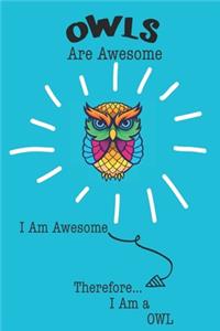 Owls Are Awesome I Am Awesome Therefore I Am a Owl