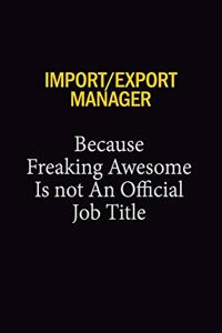 Import/Export Manager Because Freaking Awesome Is Not An Official Job Title