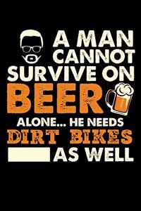 A Man Cannot Survive On Beer Alone He Needs Dirt Bikes As Well