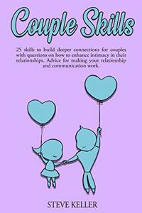 Couple Skills: 25 skills to build deeper connections for couples with questions on how to enhance intimacy in their relationships. Advice for making your relations