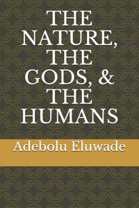 The Nature, the Gods, & the Humans