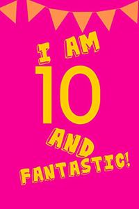 I Am 10 and Fantastic!