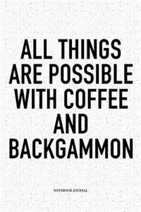 All Things Are Possible with Coffee and Backgammon