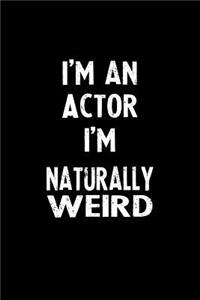 I'm an Actor I'm Naturally Weird