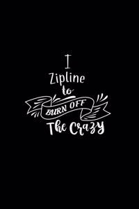 I Zipline To Burn Off The Crazy