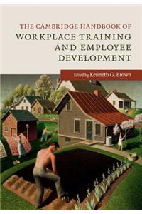 Cambridge Handbook of Workplace Training and Employee Development