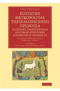 Eustathii Metropolitae Thessalonicensis Opuscula. Accedunt Trapezuntinae Historiae Scriptores Panaretus Et Eugenicus