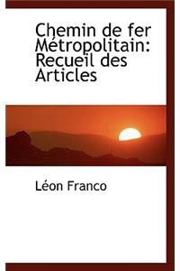 Chemin de Fer Metropolitain: Recueil Des Articles