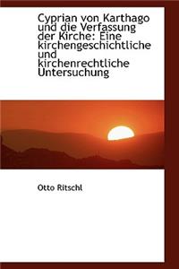 Cyprian Von Karthago Und Die Verfassung Der Kirche