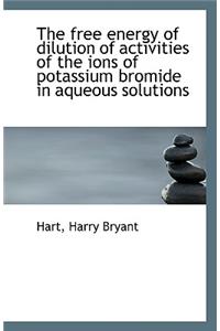 The Free Energy of Dilution of Activities of the Ions of Potassium Bromide in Aqueous Solutions