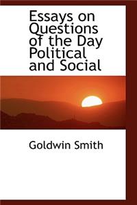 Essays on Questions of the Day Political and Social