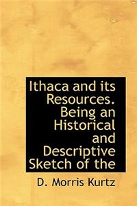 Ithaca and Its Resources. Being an Historical and Descriptive Sketch of the 