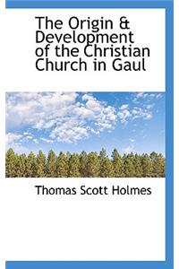 The Origin & Development of the Christian Church in Gaul