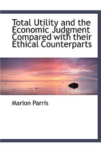 Total Utility and the Economic Judgment Compared with Their Ethical Counterparts