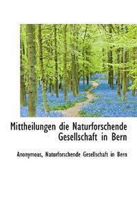 Mittheilungen Die Naturforschende Gesellschaft in Bern