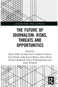 The Future of Journalism: Risks, Threats and Opportunities