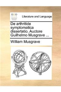 de Arthritide Symptomatica Dissertatio. Auctore Guilhelmo Musgrave ...