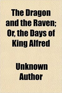 The Dragon and the Raven; Or, the Days of King Alfred