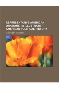 Representative American Orations to Illustrate American Political History