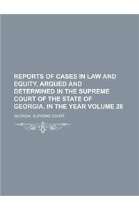 Reports of Cases in Law and Equity, Argued and Determined in the Supreme Court of the State of Georgia, in the Year Volume 28
