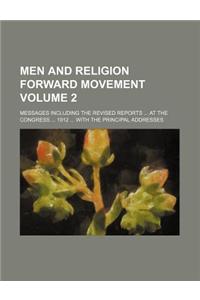 Men and Religion Forward Movement; Messages Including the Revised Reports at the Congress 1912 with the Principal Addresses Volume 2