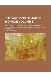 The Writings of James Monroe; Including a Collection of His Public and Private Papers and Correspondence Now for the First Time Printed Volume 3
