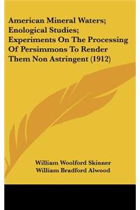 American Mineral Waters; Enological Studies; Experiments On The Processing Of Persimmons To Render Them Non Astringent (1912)