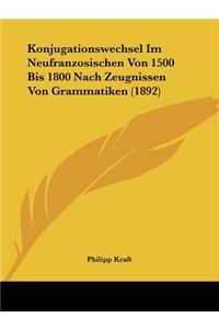 Konjugationswechsel Im Neufranzosischen Von 1500 Bis 1800 Nach Zeugnissen Von Grammatiken (1892)