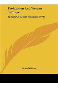 Prohibition and Woman Suffrage: Speech of Albert Williams (1874)