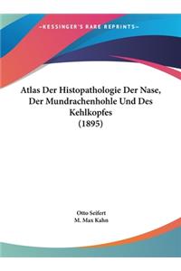 Atlas Der Histopathologie Der Nase, Der Mundrachenhohle Und Des Kehlkopfes (1895)