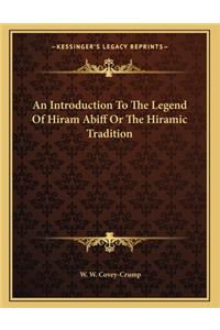 An Introduction To The Legend Of Hiram Abiff Or The Hiramic Tradition