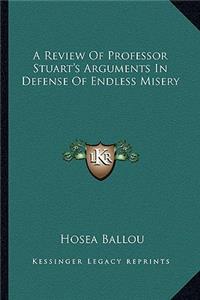 Review of Professor Stuart's Arguments in Defense of Endless Misery