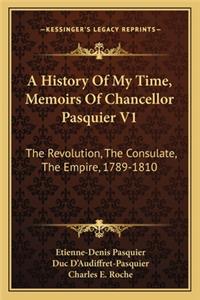 A History Of My Time, Memoirs Of Chancellor Pasquier V1