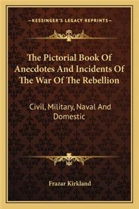 The Pictorial Book of Anecdotes and Incidents of the War of the Rebellion