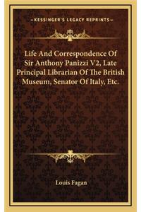 Life and Correspondence of Sir Anthony Panizzi V2, Late Principal Librarian of the British Museum, Senator of Italy, Etc.