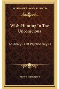 Wish-Hunting in the Unconscious